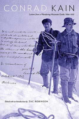 Conrad Kain: Letters from a Wandering Mountain Guide, 1906-1933
