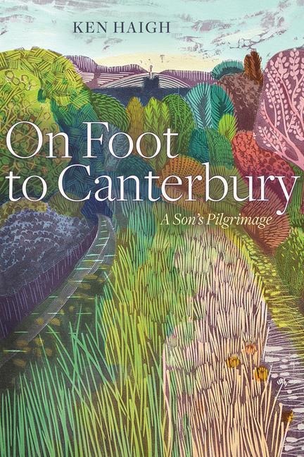 On Foot to Canterbury: A Sons Pilgrimage