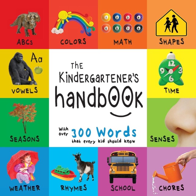 The Kindergarteners Handbook: ABCs, Vowels, Math, Shapes, Colors, Time, Senses, Rhymes, Science, and Chores, with 300 Words that every Kid should Know (Engage Early Readers: Childrens Learning Books)