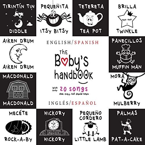 The Baby's Handbook Bilingual (English / Spanish) (Inglés / Español) 21 Black and White Nursery Rhyme Songs, Itsy Bitsy Spider, Old MacDonald, Pat-a-cake, Twinkle Twinkle, Rock-a-by Baby, and More: Engage Early Readers: Children's Learning Books