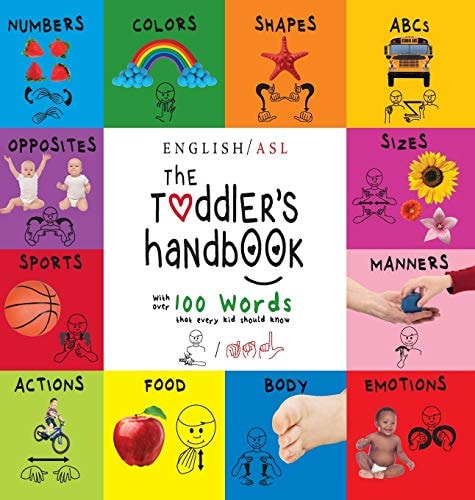 The Toddler's Handbook (English / American Sign Language - ASL) Numbers, Colors, Shapes, Sizes, Abc's, Manners, and Opposites, with Over 100 Words That Every Kid Should Know