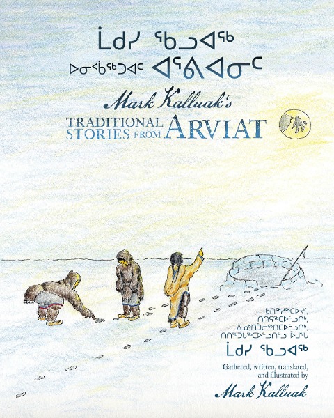 Mark Kalluaks Traditional Stories from Arviat