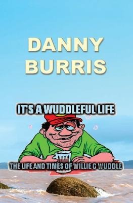 Its a Wuddleful Life: The Life and Times of Willie C Wuddle