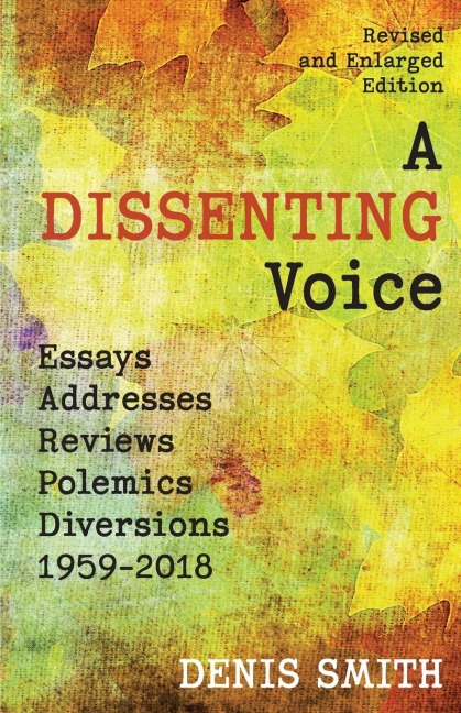 A Dissenting Voice: Essays, Addresses, Reviews, Polemics, Diversions: 1959-2018
