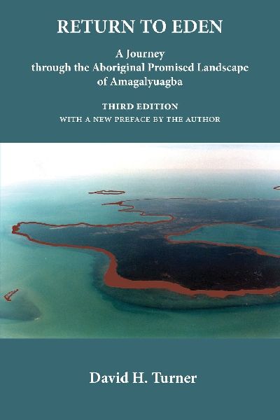 Return to Eden: A Journey  through the Aboriginal Promised Landscape  of Amagalyuagba