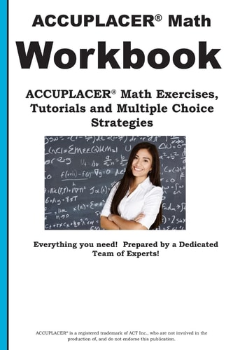 Accuplacer Math Workbook Accuplacer(r) Math Exercises, Tutorials and Multiple Choice Strategies
