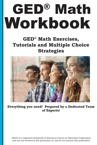 GED Math Workbook GED Math Exercises, Tutorials and Multiple Choice Strategies