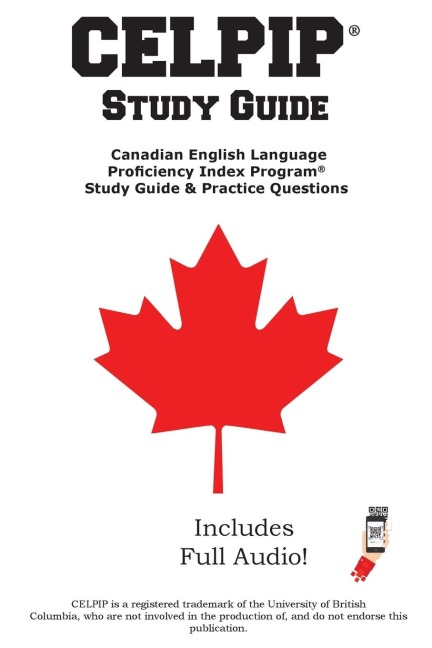 CELPIP Study Guide: The Complete Study Guide with 2 Full Practice Tests, Speaking Samples, and Writing Tutorials for the Canadian English Language Proficiency Index Program®