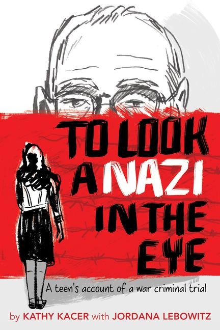 To Look a Nazi in the Eye: A Teens Account of a War Criminal Trial