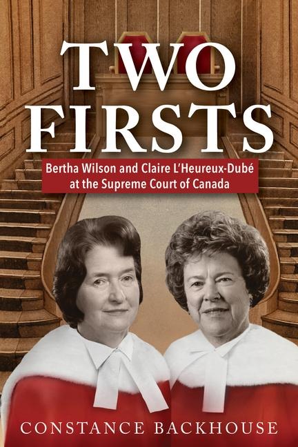 Two Firsts: Bertha Wilson and Claire lHeureux-Dubé at the Supreme Court of Canada