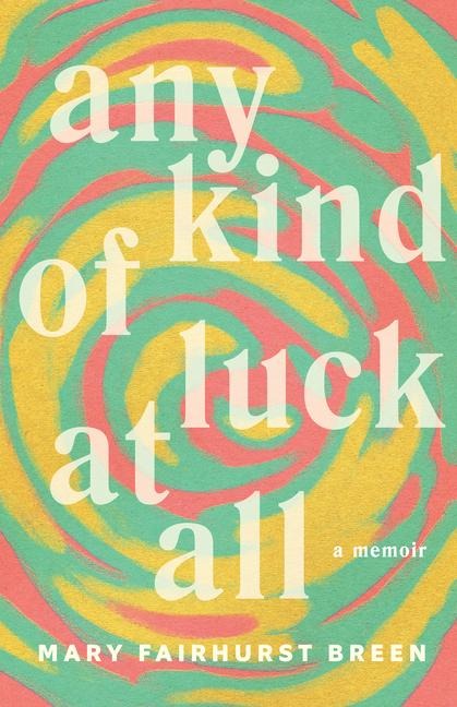 Any Kind of Luck at All: A Memoir