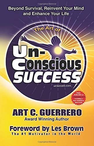 The Art of Unconscious Success Beyond Survival, Reinvent Your Mind and Enhance Your Life