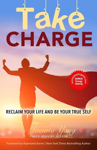 Take Charge Reclaim Your Life and Be Your True Self