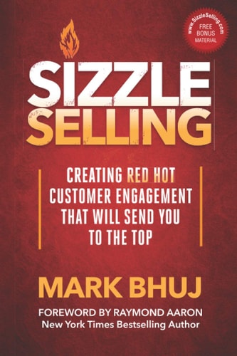 Sizzle Selling Creating Red Hot Customer Engagement That Will Send YOU To The Top
