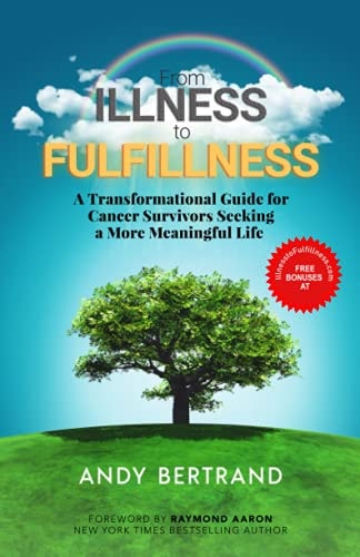 From Illness to Fulfillness A Transformational Guide for Cancer Survivors Seeking a More Meaningful Life