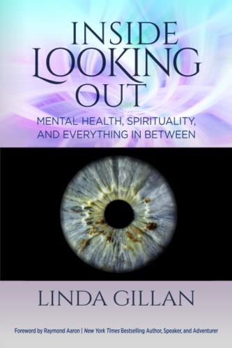 Inside Looking Out Mental Health, Spirituality, and Everything in Between