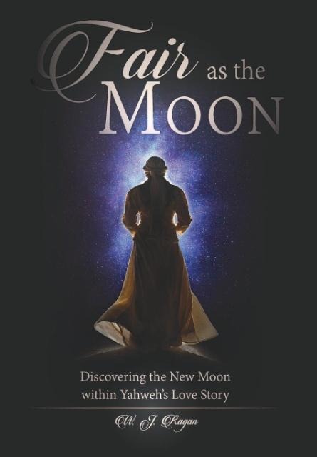 Fair as the Moon: Discovering the New Moon within Yahwehs Love Story