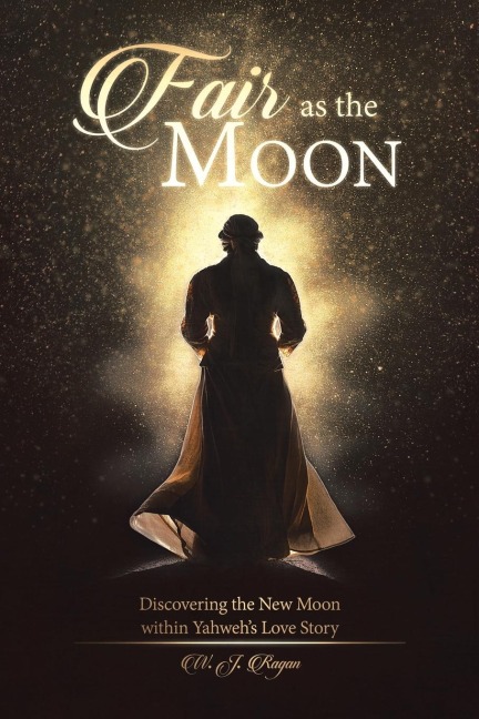 Fair as the Moon: Discovering the New Moon within Yahwehs Love Story