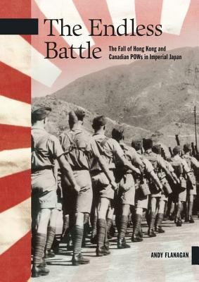 The Endless Battle: The Fall of Hong Kong and Canadian POWs in Imperial Japan