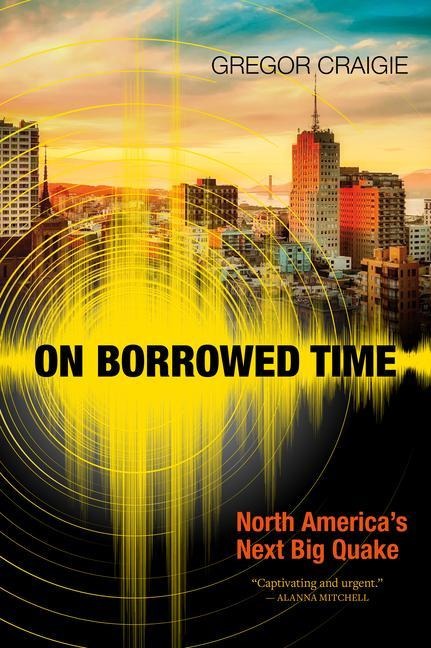 On Borrowed Time: North Americas Next Big Quake