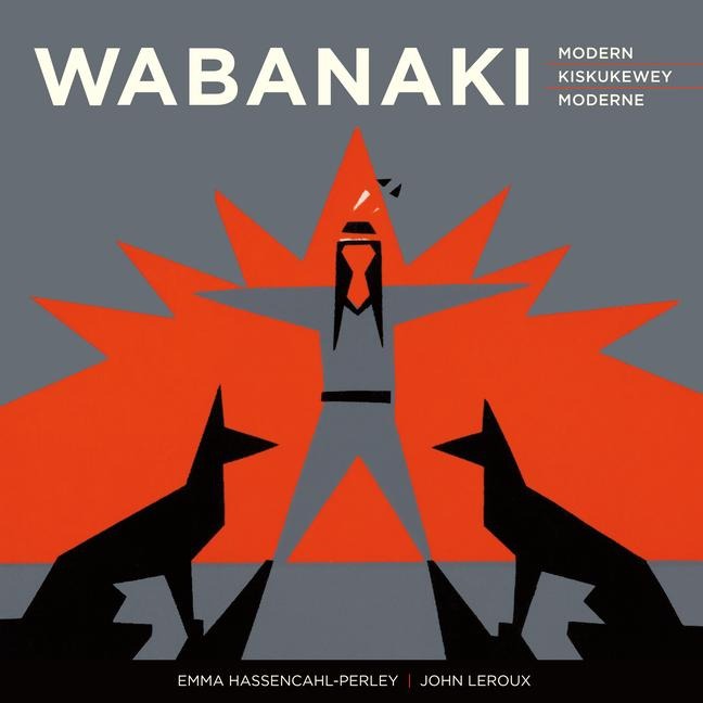 Wabanaki Modern Wabanaki Kiskukewey Wabanaki Moderne: The Artistic Legacy of the 1960s Micmac Indian Craftsmen Tan Koqoey Naqtmuksik&#616;pp 1960ekk Mikmewaqq lNuk Tan Natawitekatijik lHéritage Artistique Des Micmac Indian Craftsmen Des Années 1960