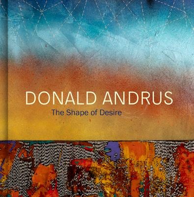 Donald Andrus: The Shape of Desire
