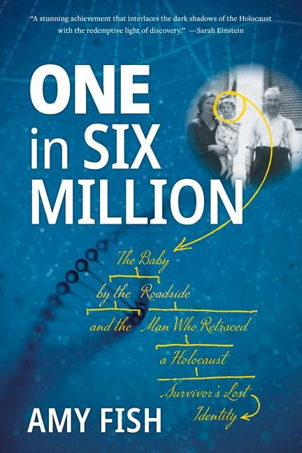 One in Six Million: The Baby by the Roadside and the Man Who Retraced a Holocaust Survivor's Lost Identity