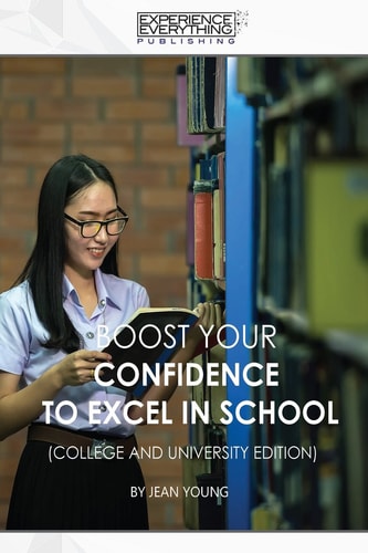 Boost Your Confidence to Excel in School College and University Edition