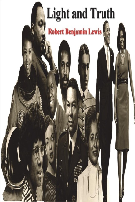 Light and Truth: Collected From the Bible and Ancient and Modern History, Containing the Universal History of the Colored and the Indian Race, From the Creation of the World to the Present Time