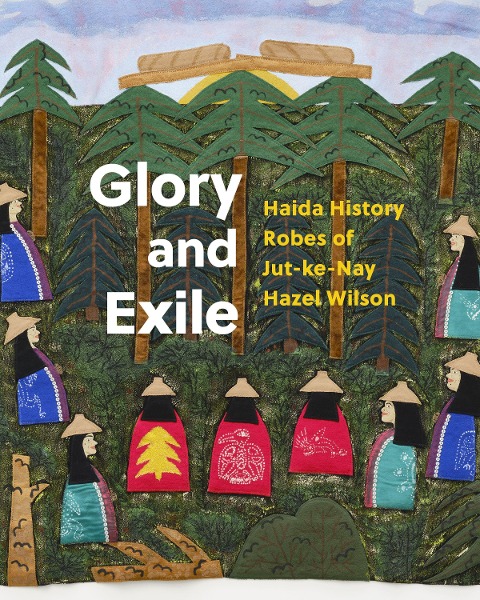 Glory and Exile: Haida History Robes of Jut-Ke-Nay Hazel Wilson