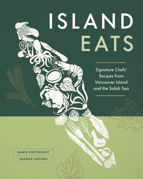 Island Eats: Signature Chefs Recipes from Vancouver Island and the Salish Sea