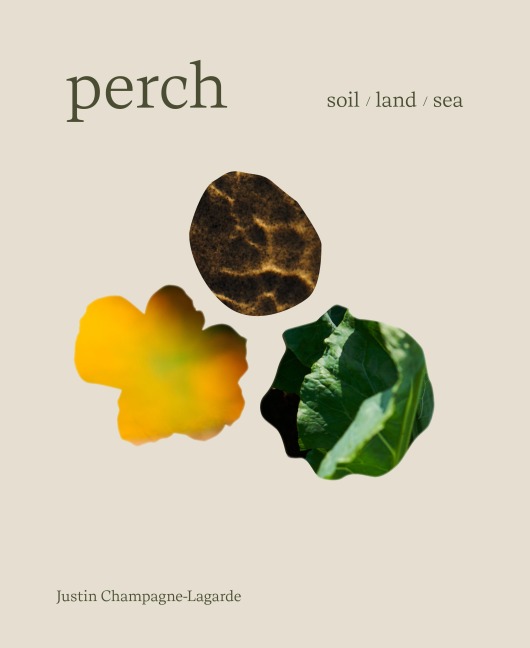 Perch: Soil / Land / Sea - A Cookbook