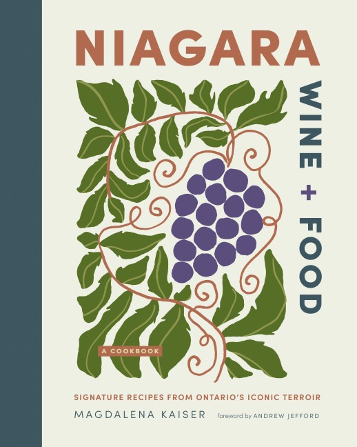 Niagara Wine + Food: Signature Recipes from Ontarios Iconic Terroir--A Cookbook