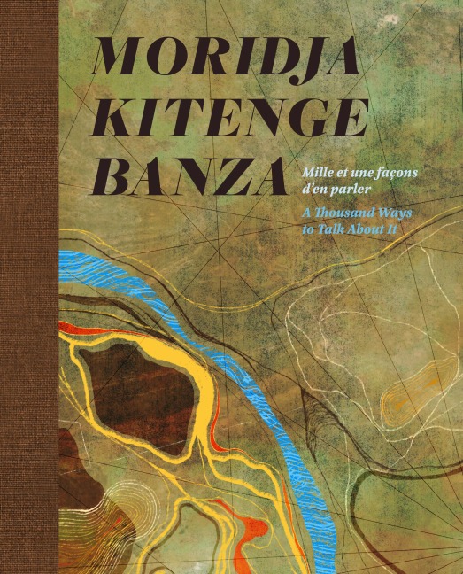 Moridja Kitenge Banza: mille et une façons d'en parler / A Thousand Ways to Talk About It