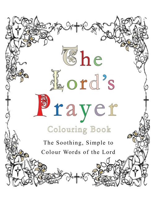 The Lords Prayer Colouring Book: The Soothing, Simple to Colour Words of the Lord
