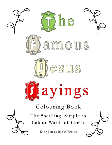 The Famous Jesus Sayings Colouring Book The Soothing, Simple to Colour Words of Christ