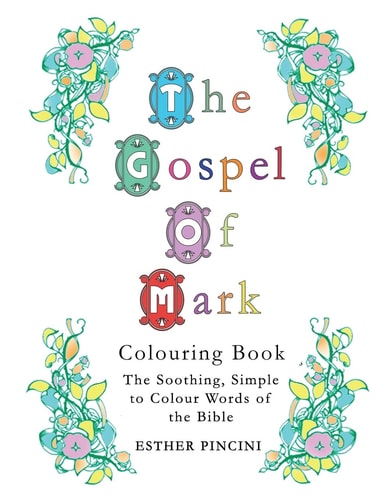 The Gospel of Mark Colouring Book The Soothing, Simple to Colour Words of the Bible