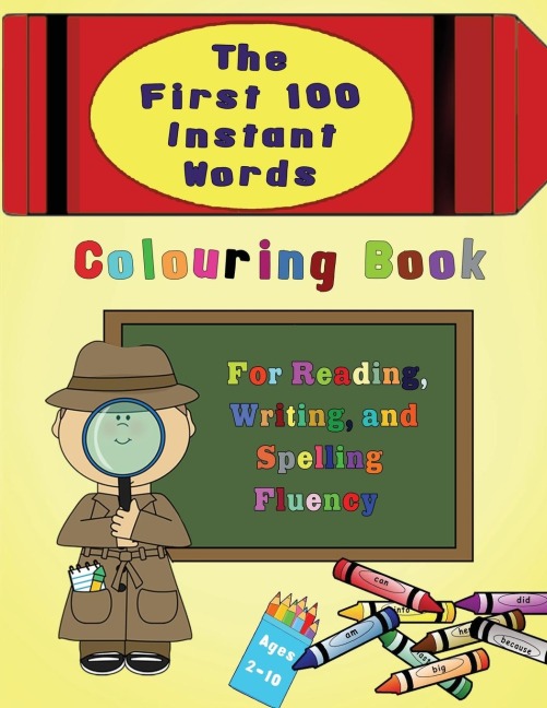 The First 100 Instant Words Colouring Book: For Reading, Writing and Spelling Fluency