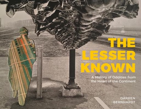 The Lesser Known: A History of Oddities from the Heart of the Continent Volume 1
