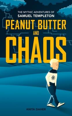 Peanut Butter and Chaos: The Mythic Adventures of Samuel Templeton Volume 1