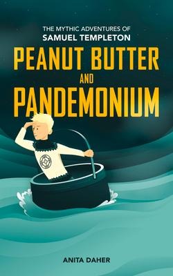 Peanut Butter and Pandemonium: Book 2 in the Mythic Adventures of Samuel Templeton Volume 2