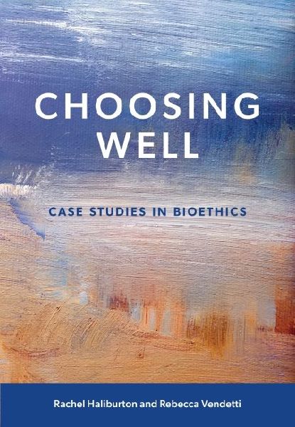 Choosing Well: Case Studies in Bioethics