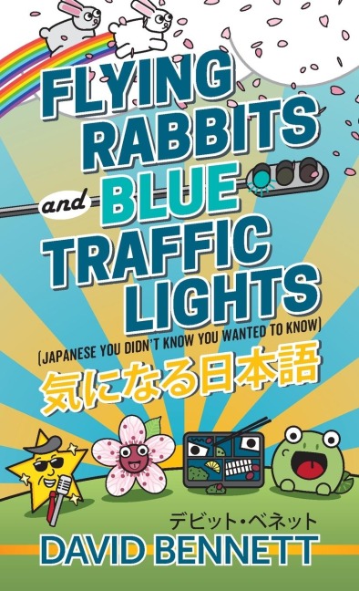 Flying Rabbits and Blue Traffic Lights: Japanese You Didnt Know You Wanted to Know