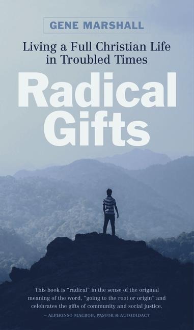 Radical Gifts: Living a Full Christian Life in Troubled Times