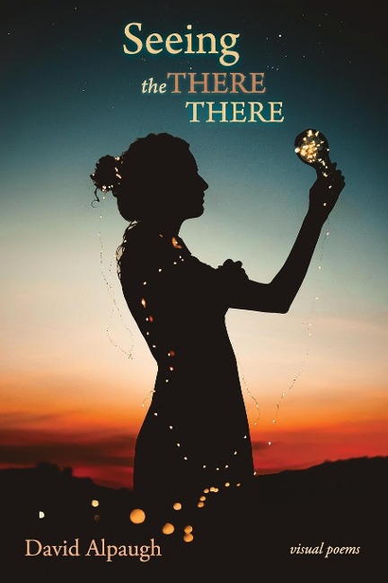 Seeing the There There: Visual Poems