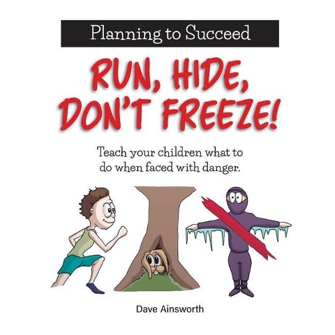 Run, Hide, Dont Freeze!: Teach Your Children What To Do When Faced With Danger