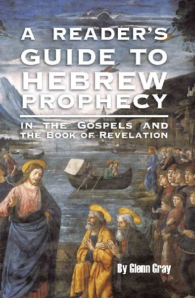 A Readers Guide to Hebrew Prophecy: in the Gospels and the Book of Revelation