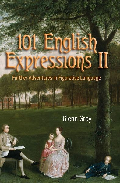 101 English Expressions II: Further Adventures in Figurative Language