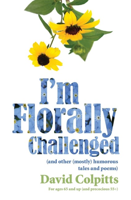 Im Florally Challenged: And Other Mostly Humorous Tales and Poems