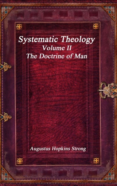 Systematic Theology: Volume II - The Doctrine of Man